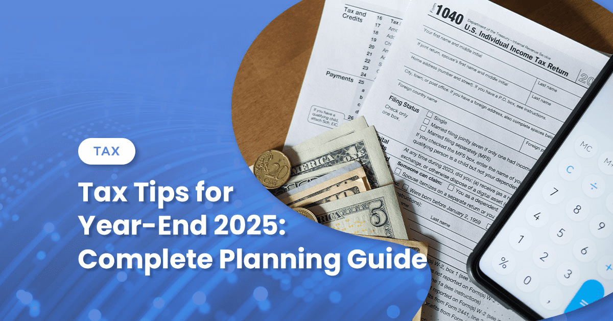 Tax Tips for Year-End 2025: Complete Planning Guide