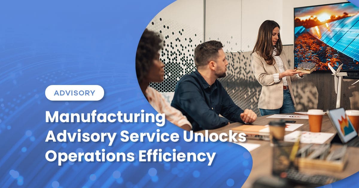 Manufacturing Advisory Service Unlocks Operations Efficiency