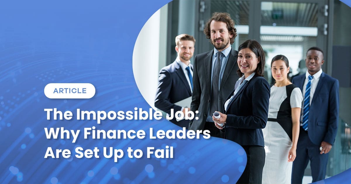 The Impossible Job: Why Finance Leaders Are Set Up to Fail