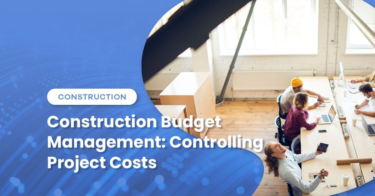 Construction Budget Management: Controlling Project Costs