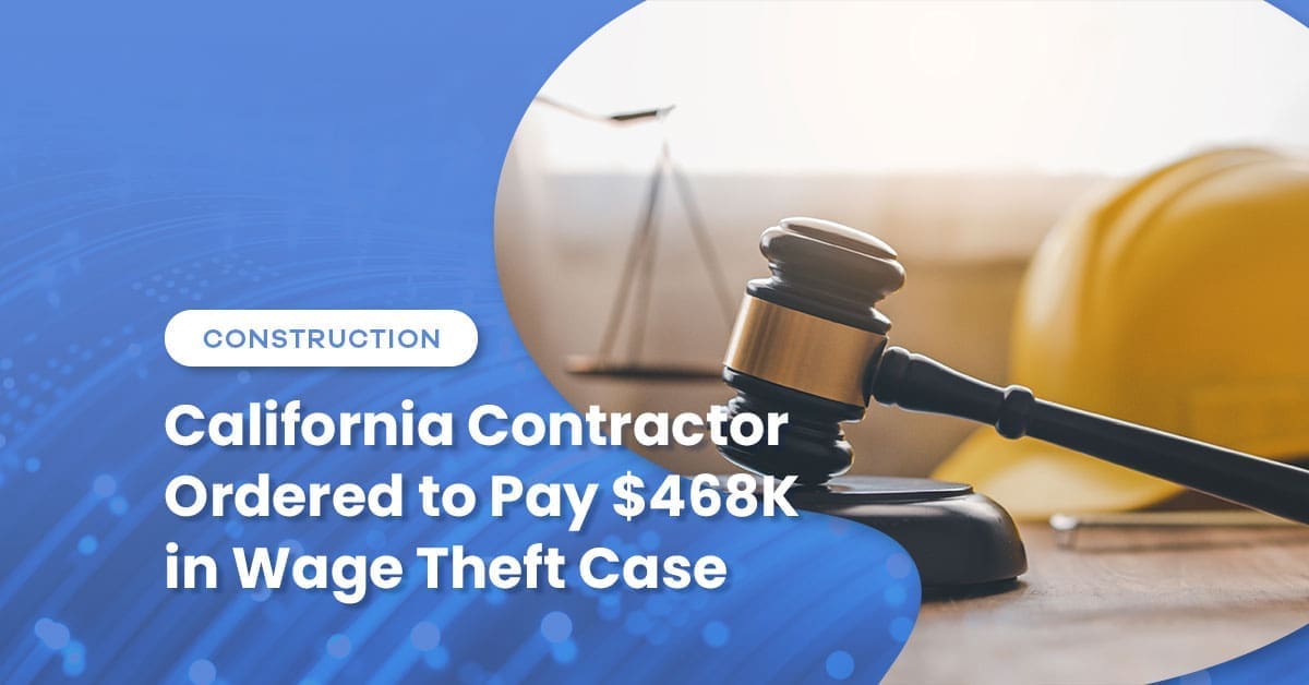 California Contractor Ordered to Pay $468K in Wage Theft Case