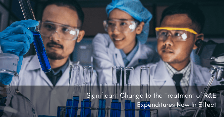 Significant Change to the Treatment of R&E Expenditures Now In Effect