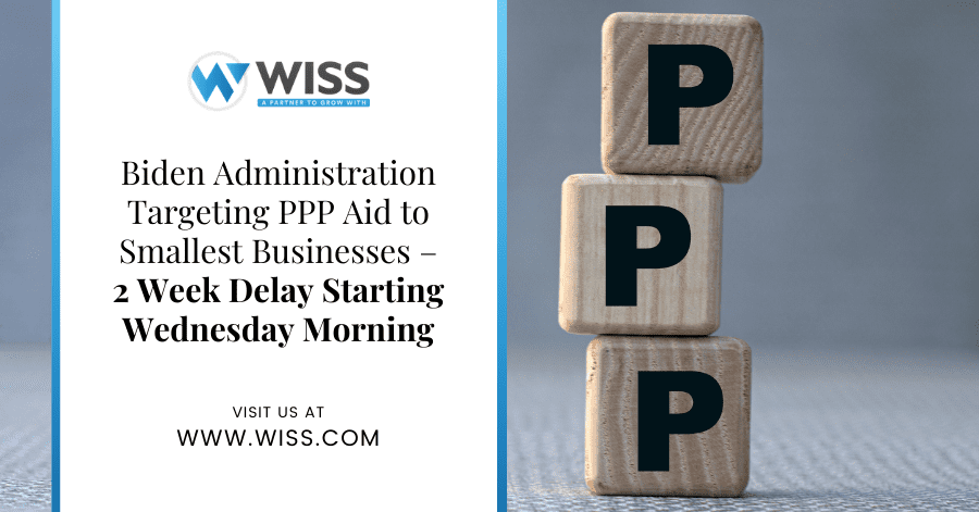 Biden Administration Targeting PPP Aid to Smallest Businesses – 2 Week Delay Starting Wednesday Morning