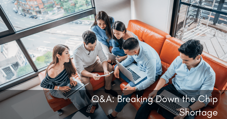 Q&A: Breaking Down the Chip Shortage
