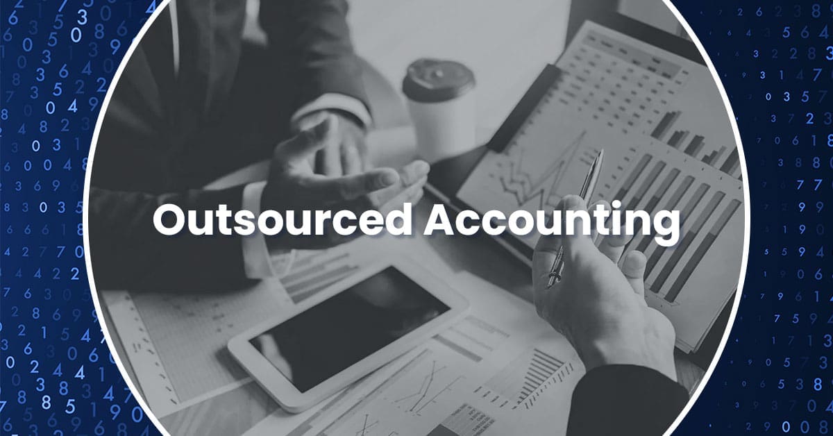 Why Outsource Accounting: Benefits of Outsourcing Accounting Services